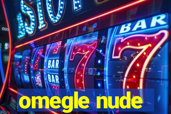 omegle nude